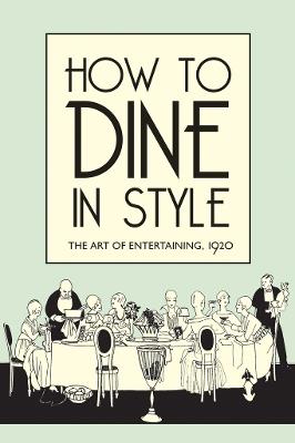 How to Dine in Style: The Art of Entertaining, 1920 - J. Rey - cover