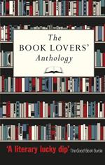 The Book Lovers' Anthology: A Compendium of Writing about Books, Readers and Libraries