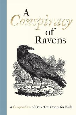 A Conspiracy of Ravens: A Compendium of Collective Nouns for Birds - cover