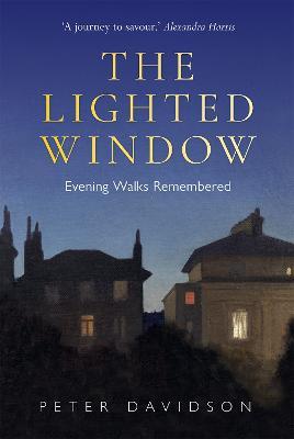 Lighted Window, The: Evening Walks Remembered - Peter Davidson - cover