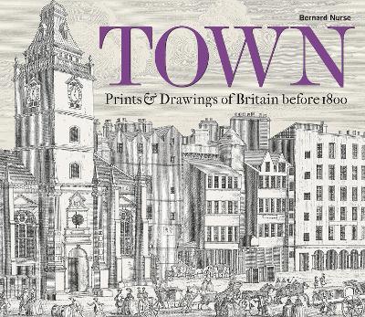 Town: Prints and Drawings of Britain Before 1800 - Bernard Nurse - cover