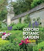 Oxford Botanic Garden: A Guide