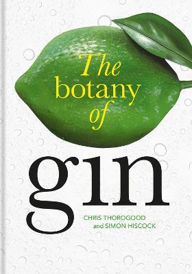 Botany of Gin, The - Chris Thorogood,Simon Hiscock - cover