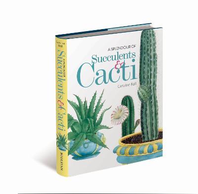 A Splendour of Succulents & Cacti - Caroline Ball - cover