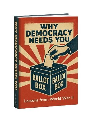 Why Democracy Needs You: Lessons from World War II - cover