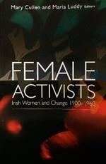 Female Activists: Irish Women and Change 1900-1960