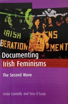Documenting Irish Feminisms: The Second Wave - Linda Connolly,Tina O'Toole - cover