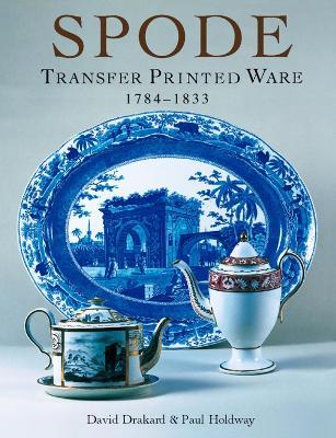 Spode Transfer Printed Ware 1784-1833: a New, Enlarged and Updated Edit. of the Comp. Guide - David Drakard,Paul Holdway - cover