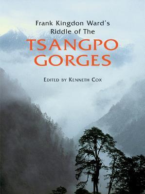 Frank Kingdon Ward's Riddle of the Tsangpo Gorges - Kenneth Cox,Ken Storm Jr.,Ian Baker - cover