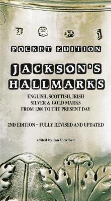 Jackson’s Hallmarks, Pocket Edition: English Scottish Irish Silver & Gold Marks From 1300 to the Present Day - Ian Pickford - cover