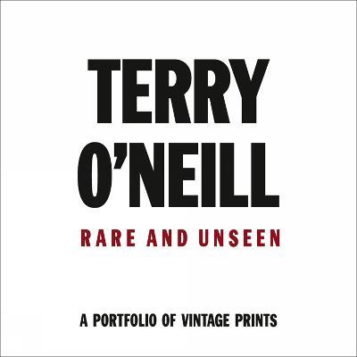 Terry O'Neill: Rare & Unseen - Terry O'Neill - cover