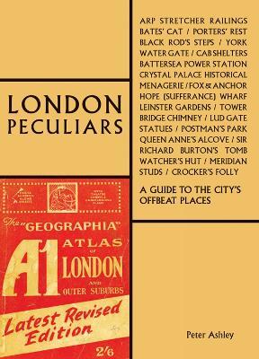 London Peculiars: A Guide to the City's Offbeat Places - Peter Ashley - cover