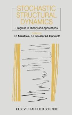 Stochastic Structural Dynamics: Progress in Theory and Applications - T. Ariaratnam,G.I. Schueller - cover