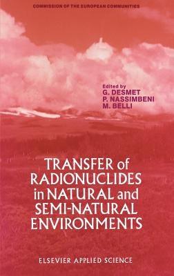 Transfer of Radionuclides in Natural and Semi-Natural Environments - G. Desmet - cover