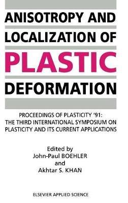Anisotropy and Localization of Plastic Deformation: Proceedings of PLASTICITY ’91: The Third International Symposium on Plasticity and Its Current Applications - cover