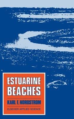 Estuarine Beaches: An introduction to the physical and human factors affecting use and management of beaches in estuaries, lagoons, bays and fjords - K.F. Nordstrom - cover