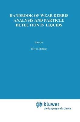 Handbook of Wear Debris Analysis and Particle Detection in Liquids - T.M. Hunt - cover