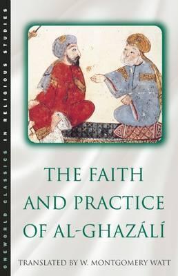 The Faith and Practice of Al-Ghazali - W. Montgomery Watt,Abu Hamid Muhammad ibn Muhammad al- Ghazali - cover