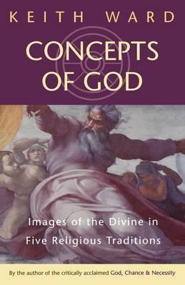 Concepts of God: Images of the Divine in the Five Religious Traditions - Keith Ward - cover