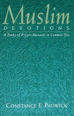 Muslim Devotions: A Study of Prayer-Manuals in Common Use - Constance E. Padwick - cover