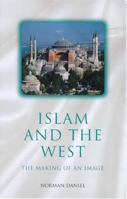 Islam and the West: The Making of an Image - Norman Daniel - cover