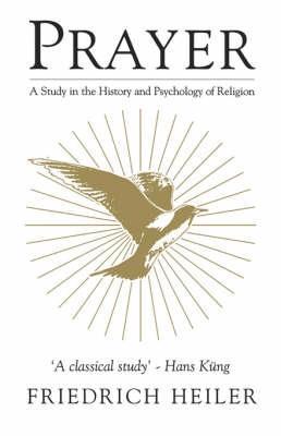 Prayer: A Study in the History and Psychology of Religion - Friedrich Heiler - cover