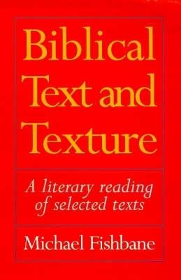 Biblical Text and Texture: A Literary Reading of Selected Texts - Michael A. Fishbane - cover