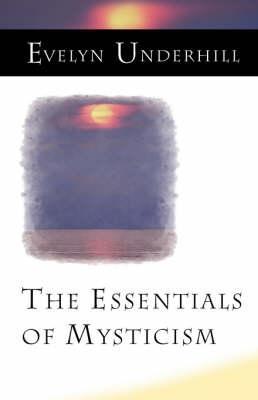 The Essentials of Mysticism and Other Essays - Evelyn Underhill - cover