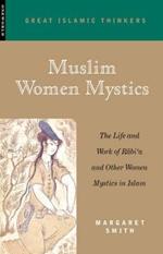 Muslim Women Mystics: The Life and Work of Rabi'a and Other Women Mystics in Islam