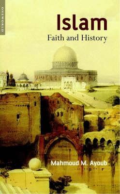 Islam: Faith and History - Mahmoud M. Ayoub - cover