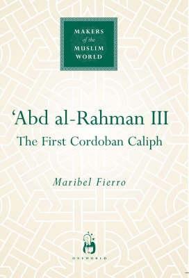 'Abd al-Rahman III: The First Cordoban Caliph - Maribel Fierro - cover