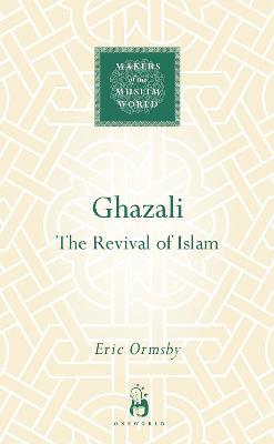 Ghazali: The Revival of Islam - Eric Ormsby - cover
