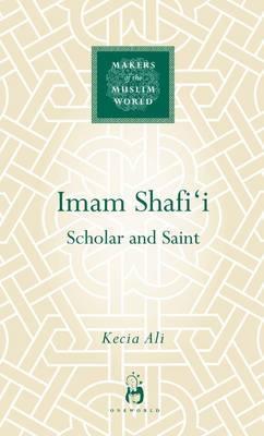 Imam Shafi'i: Scholar and Saint - Kecia Ali - cover