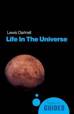 Life in the Universe: A Beginner's Guide - Lewis Dartnell - cover
