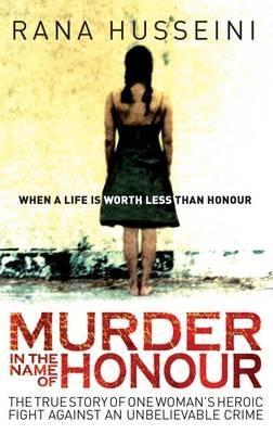 Murder in the Name of Honour: The True Story of One Woman's Heroic Fight Against an Unbelievable Crime - Rana Husseini - cover