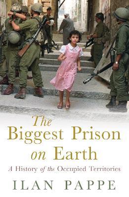 The Biggest Prison on Earth: A History of Gaza and the Occupied Territories - Ilan Pappe - cover