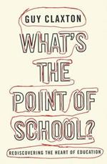 What's the Point of School?: Rediscovering the Heart of Education
