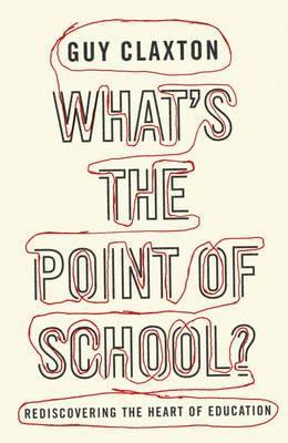 What's the Point of School?: Rediscovering the Heart of Education - Guy Claxton - cover