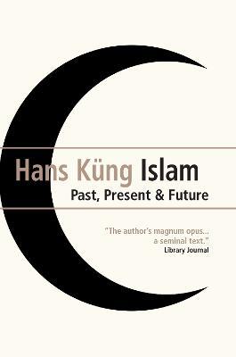 Islam: Past, Present and Future - Hans Kung - cover