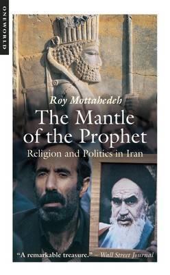 The Mantle of the Prophet: Religion and Politics in Iran - Roy P. Mottahedeh - cover