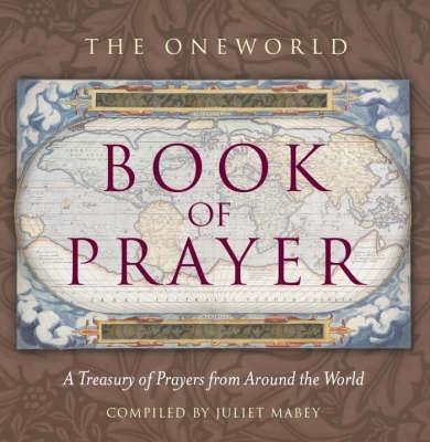 The Oneworld Book of Prayer: A Treasury of Prayers from Around the World - Juliet Mabey - cover