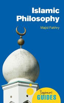 Islamic Philosophy: A Beginner's Guide - Majid Fakhry - cover