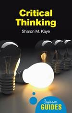 Critical Thinking: A Beginner's Guide