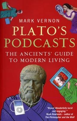 Plato's Podcasts: The Ancients' Guide to Modern Living - Mark Vernon - cover