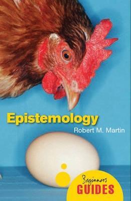 Epistemology: A Beginner's Guide - Robert M. Martin - cover