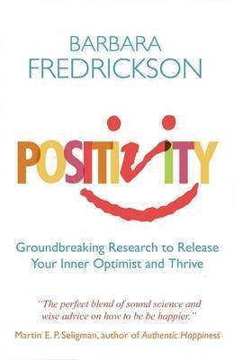 Positivity: Groundbreaking Research to Release Your Inner Optimist and Thrive - Barbara Fredrickson - cover