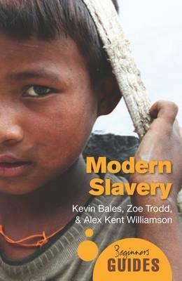 Modern Slavery: A Beginner's Guide - Kevin Bales,Zoe Trodd,Alex Kent Williamson - cover