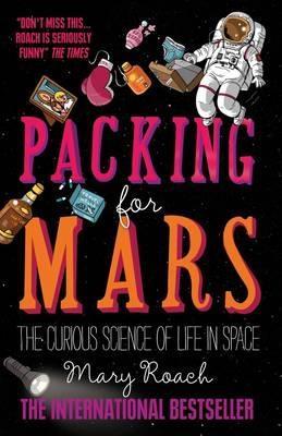 Packing for Mars: The Curious Science of Life in Space - Mary Roach - cover