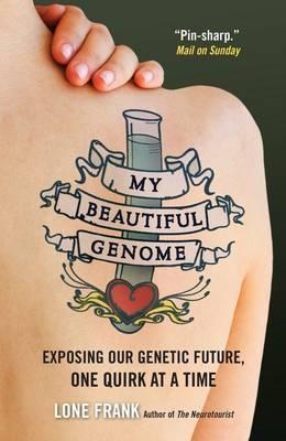 My Beautiful Genome: Exposing Our Genetic Future, One Quirk at a Time - Lone Frank - cover