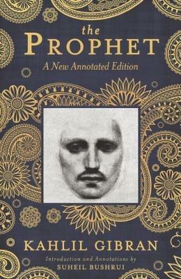 The Prophet: A New Annotated Edition - Kahlil Gibran,Suheil Badi Bushrui - cover